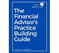 The Financial Advisor's Practice Building Guide, Days 1-90: Volume 1
