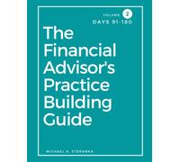 The Financial Advisor's Practice Building Guide, Days 91-180: Volume 2