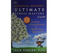 The Financial Advisor's Ultimate Stress Mastery Guide