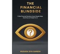 The Financial Blindside: 13 Bad Financial Decisions Smart People Make (And How to Finally Fix It)