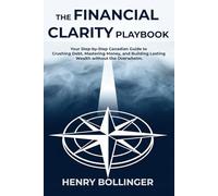 The Financial Clarity Playbook: Your Step-by-Step Canadian Guide to Crushing Debt, Mastering Money, and Building Lasting Wealth without the Overwhelm.