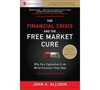 The Financial Crisis and the Free Market Cure: Why Pure Capitalism is the World Economy's Only Hope