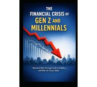 The Financial Crisis of Gen Z and Millennials: Why Hard Work No Longer Leads to Stability - and What the Future Holds
