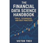 The Financial Data Science Handbook: Tools, Techniques, and Best Practices