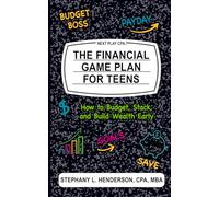 The Financial Game Plan for Teens: How to Budget, Stack, and Build Wealth Early