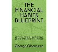 THE FINANCIAL HABITS BLUEPRINT: 25 Proven Ways to Maximize Your Savings and Secure Your Finances