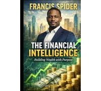 The Financial Intelligence: Building Wealth with Purpose