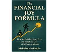 The Financial Joy Formula: How to Build a Light, Free, and Beautiful Life with Modest Means