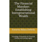 The Financial Mandate: Establishing Intergenerational Wealth: A Strategic Framework for Financial Literacy and Lasting Legacy