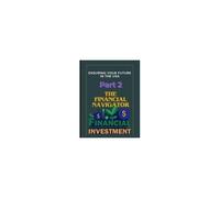 The Financial Navigator Part 2: Guide To Financial Independence In America: Mastering Investments For A Secure Future (Usa Books)