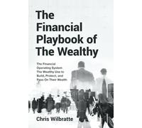 The Financial Playbook of The Wealthy: The Financial Operating System The Wealthy Use to Build, Protect, and Pass On Their Wealth