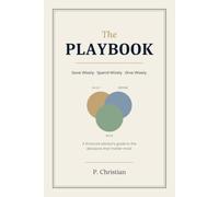 The Financial Playbook: Save Wisely. Spend Wisely. Give Wisely. A Financial Advisor's Strategies for Every Stage of Life