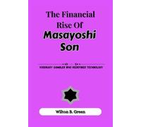 The Financial Rise Of Masayoshi Son: Visionary Gambler Who Redefined Technology