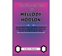 The Financial Rise Of Mellody Hobson: How One Woman’s Vision Transformed Hardship into Fortune, Wealth, Leadership and Bold Moves That Can Help You Achieve Financial Freedom