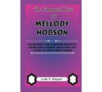 The Financial Rise Of Mellody Hobson: How One Woman’s Vision Transformed Hardship into Fortune, Wealth, Leadership and Bold Moves That Can Help You Achieve Financial Freedom