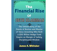 The Financial Rise of Seth klarman: The Untold Story of the Oracle of Boston and Master of Value Investing Who Built a $30 Billion Hedge Fund Empire on Margin of Safety, Discipline,and Wisdom