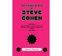 The Financial Rise Of Steve Cohen: From Quiet Beginnings to Building a Billion-Dollar Empire Amid Scandal, Setbacks, and Unstoppable Ambition