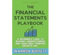 The Financial Statements Playbook: A Beginners Guide To Reading, Understanding And Analysing Company Reports Like Warren Buffett