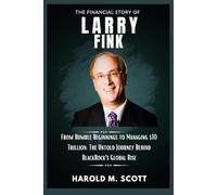 The Financial Story of Larry Fink: From Humble Beginnings to Managing $10 Trillion: The Untold Journey Behind BlackRock’s Global Rise"