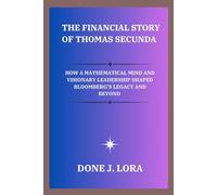 The financial Story Of Thomas Secunda: How a Mathematical Mind and Visionary Leadership Shaped Bloomberg’s Legacy and Beyond