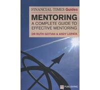 The Financial Times Guide To Mentoring: A Complete Guide To Effective Mentoring