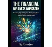 The Financial Wellness Workbook: Your Hands-On Guide to Building a Simple Money Stack: Interactive Exercises, Templates, and Actionable Prompts for Lasting Financial Freedom