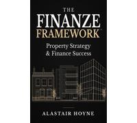 The Finanze Framework Property Strategy & Finance Success - Alastair Hoyne - Finanze Strategy Ltd - ebook (ePub) - Livre