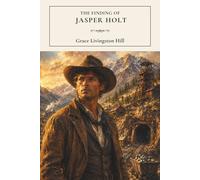 The Finding of Jasper Holt: A Western Fiction Classic of Love and Courage