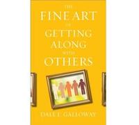 The Fine Art of Getting Along with Others by Dale E. Galloway Dale E. Galloway (Auteur)