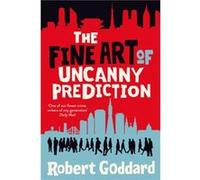 The Fine Art of Uncanny Prediction by Robert Goddard Robert Goddard (Auteur)