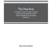 The fine arts a university course in sculpture painting architecture and decoration in their history development and principles Volume II - Alpha Editions Alpha EditionsAlpha Editions (Auteur)