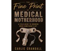 The Fine Print of Medical Motherhood: A Field Guide to Knowing When Something's Off