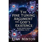 The Fine-Tuning Argument For God's Existence: Blog Posts From Cerebral Faith