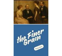 The Finer Grain: Timeless Stories of Social Intrigue, Emotional Depth, and Human Complexity