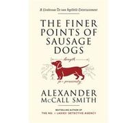The Finer Points of Sausage Dogs by Alexander McCall Smith Alexander McCall Smith, Iain McIntosh (Auteur)