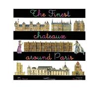 The Finest Chateaux Around Paris