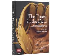 The Finest in the Field®: A History of Baseball Through 50 Iconic Gloves