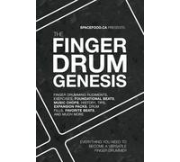 The FINGER DRUM GENESIS: EVERYTHING YOU NEED TO BECOME A VERSATILE FINGER DRUMMER: Finger Drumming Beats, Rudiments, Downloadable Resources, Music Chops, and Much More