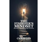 THE FINISHER'S MINDSET: Why Most People Quit and How You Won’t