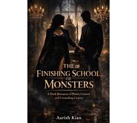The Finishing School of Monsters: A Dark Romance of Power, Control and Unraveling Crowns