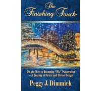 The Finishing Touch: On the Way to Becoming "His" Masterpiece-A Journey of Grace and Devine Design