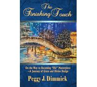 The Finishing Touch: On the Way to Becoming "His" Masterpiece-A Journey of Grace and Divine Design