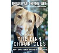 The Finn Chronicles: Year Seven: A dog's reports from the front lines of hooman rescue