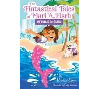 The Fintastical Tales Of Mari A. Fisch #1: Mermaid Mission