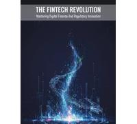 The Fintech Revolution: Mastering Digital Finance And Regulatory Innovation