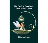 The Fir-Tree Fairy Book: Favorite Fairy Tales