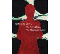 The Fire Above the Mountain Below by Reinhard Jirgl Reinhard Jirgl (Auteur)