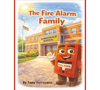 The Fire Alarm Family: A Kids Book about Fire Alarms, Fire Safety and How to Evacuate when it's no longer a drill.