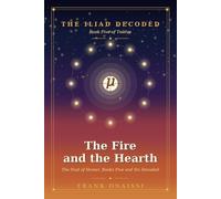 The Fire and the Hearth: The Iliad of Homer, Books Five and Six Decoded - A Verse-by-Verse Esoteric Reading in the Tradition of Neville Goddard