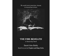 The Fire Beneath: A Dostoevsky Novel
